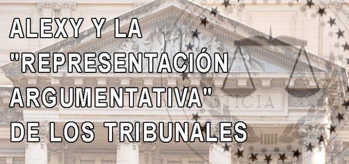 ALEXY Y LA "REPRESENTACIÓN ARGUMENTATIVA" DE LOS TRIBUNALES