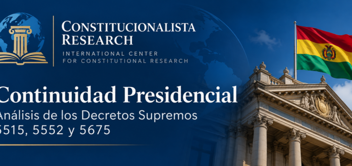 Continuidad Presidencial: análisis constitucional de los Decretos Supremos 5515, 5552 y 5675 en Bolivia